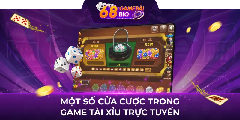 Một Số Cửa Cược Trong Tài Xỉu Trực Tuyến