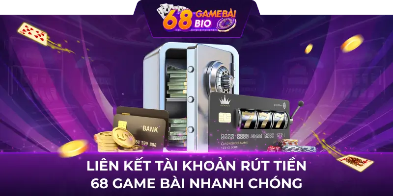 Liên Kết Tài Khoản Rút Tiền 68Gamebai